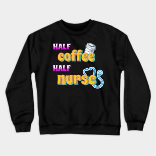 Half Coffee Half Nurse Crewneck Sweatshirt